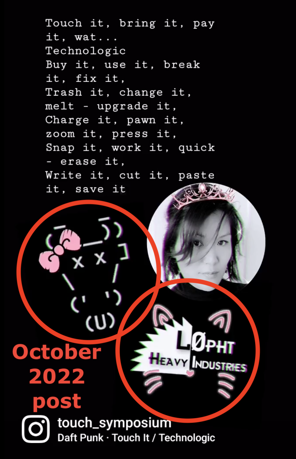 6 Oct 2022 Instagram post from @touch_symposium: It features the cDc ASCII cow skull logo adorned with a pink 'Hello Kitty' hair bow; a L0pht Heavy Industries logo with pink cat ears, whiskers, and nose; and a photo of Caroline Murgue with a matching pink crown on her head. Next to all of this are the lyrics to the Daft Punk track 'Touch It / Technologic'.